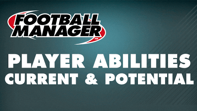Football Manager Guide - Current And Potential Player Abilities