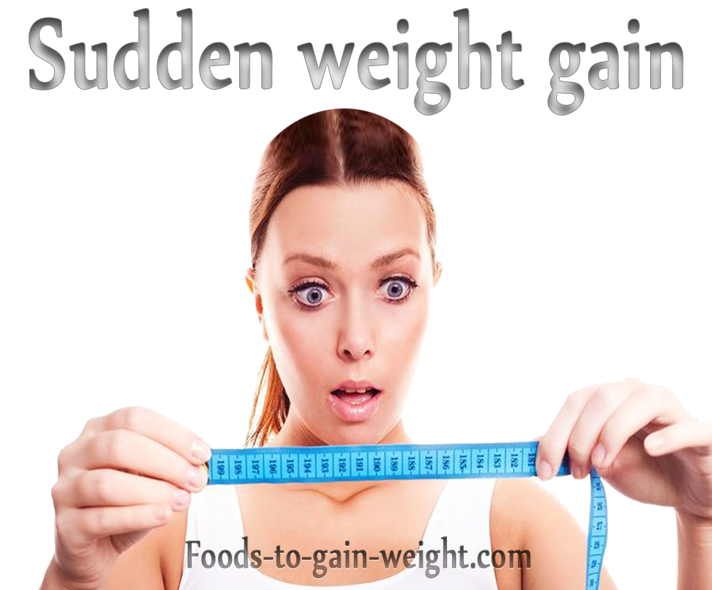 Sudden weight gain Weight Gain Tips