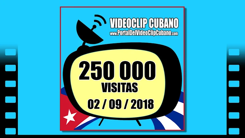 Portal Del Vídeo Clip Cubano - 250 000 visitas - 2018/09/02