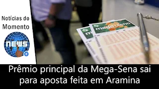 Prêmio principal da Mega-Sena sai para aposta feita em Aramina