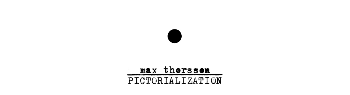 max thorsson ● PICTORIALIZATION