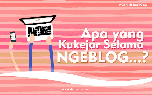 Apa yang Kukejar Selama Ngeblog...?