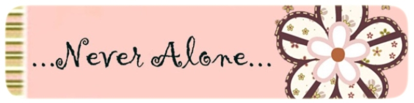 ...Never Alone...