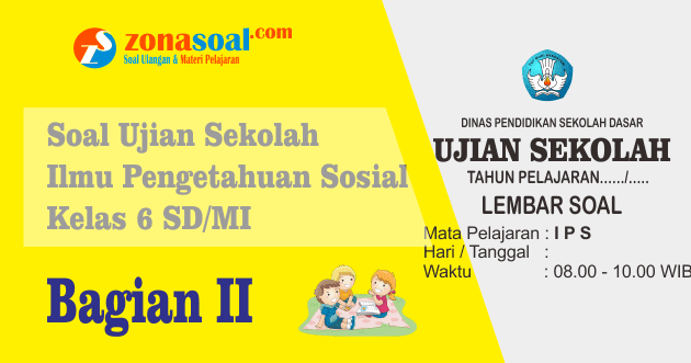 Soal Ujian Us Ips Kelas 6 Sd Mi Terbaru Dan Kunci Jawaban Soal Ujian Us Ips Kelas 6 Sd Mi Terbaru Dan Kunci Jawaban