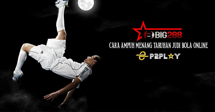 Cara Ampuh Memenangkan Taruhan Judi Bola Online