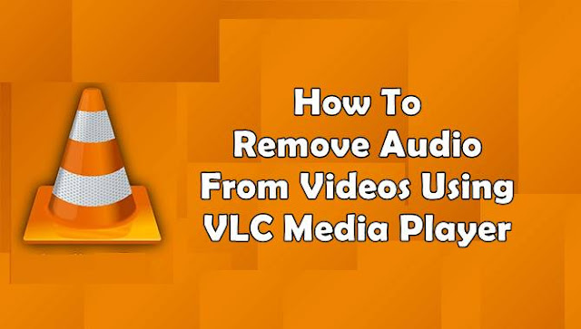 How To Remove Audio From Videos Using VLC Media Player