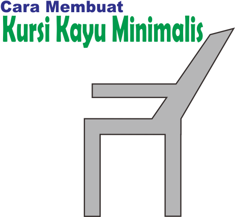 Cara Membuat Kursi  Kayu  Minimalis Ketikanku