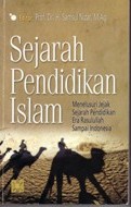 Sejarah Pendidikan Islam: Menelusuri Jejak Sejarah Pendidikan Era Rasullulah Sampai Indonesia
