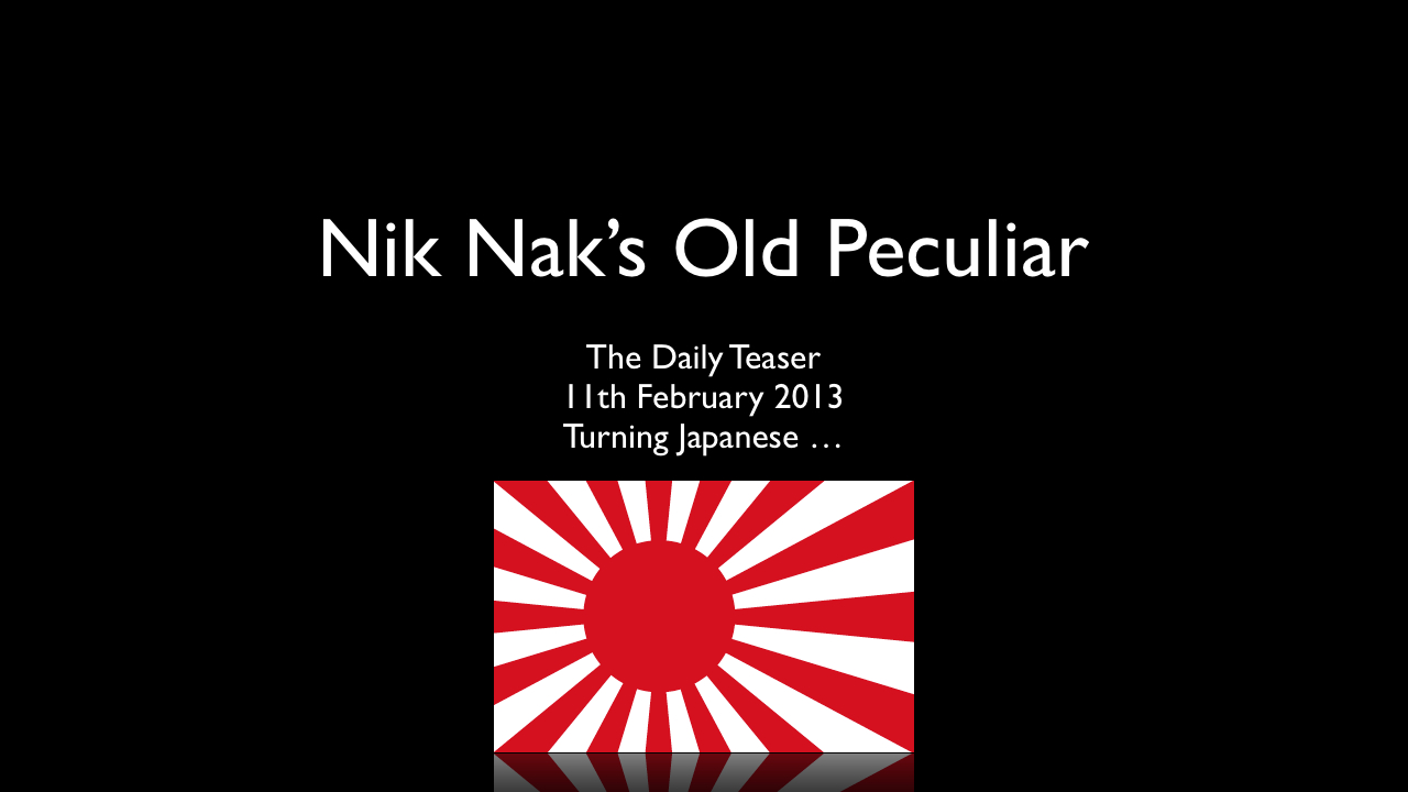 Nik Nak’s Old Peculiar The Daily Teaser — 1122013 Turning Japanese