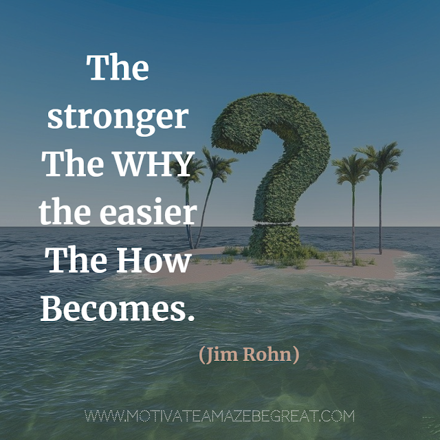 Super Motivational Quotes: "The stronger the why, the easier the how becomes." - Jim Rohn