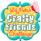Lil patch of crafty friend challenge
