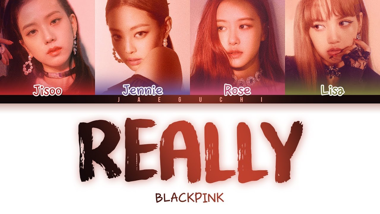 LAGU : Lirik Really BLACKPINK - (Hangul, Romanization, Translation