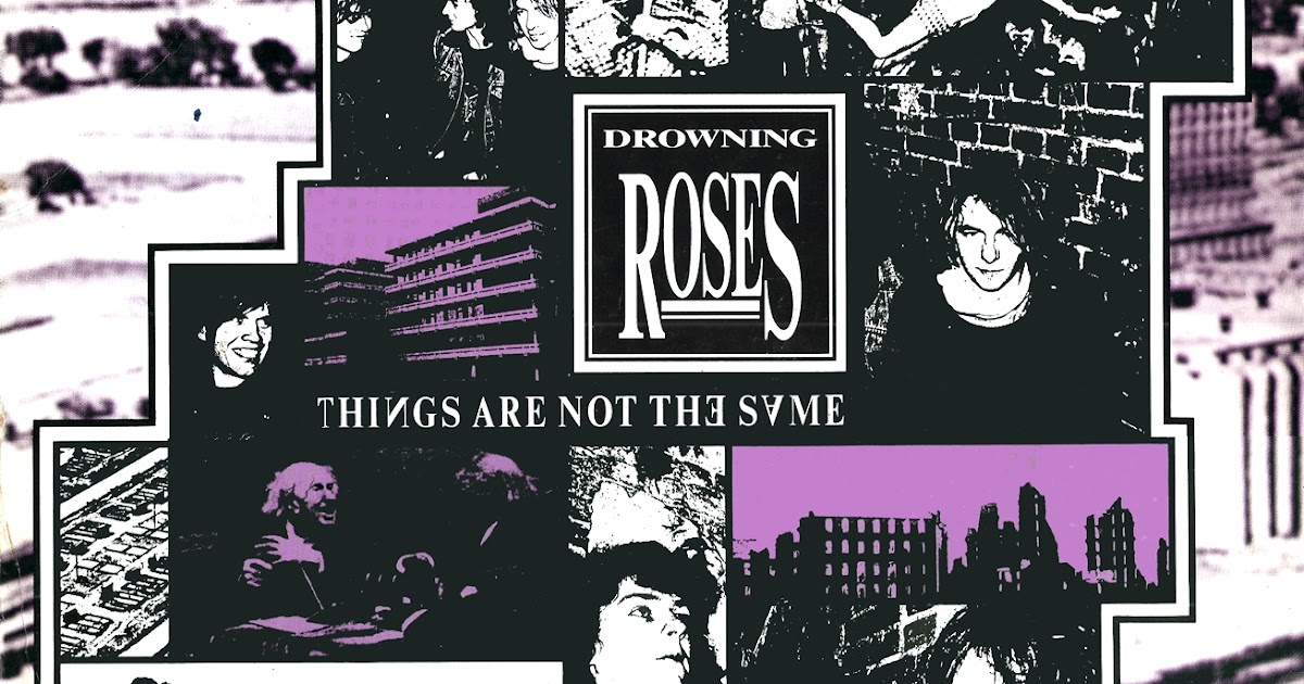 WhyDoThingsHaveToChange DROWNING ROSES Things Are Not The Same 1988