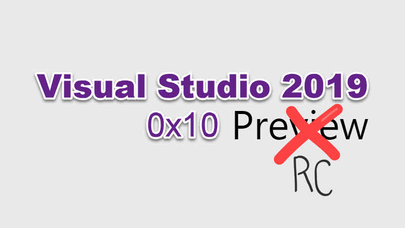 Visual Studio 2019 RC (Release Candidate) and Visual Studio 2019 Preview 4 is now available for download