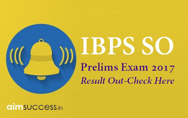 IBPS SO Prelims Result 2017 Out, Check Here Now !!