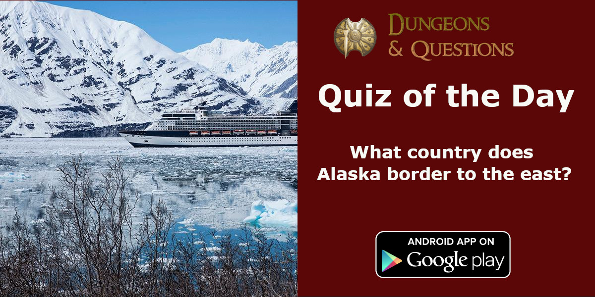 Quiz of the dayWhat country does Alaska border to the east?