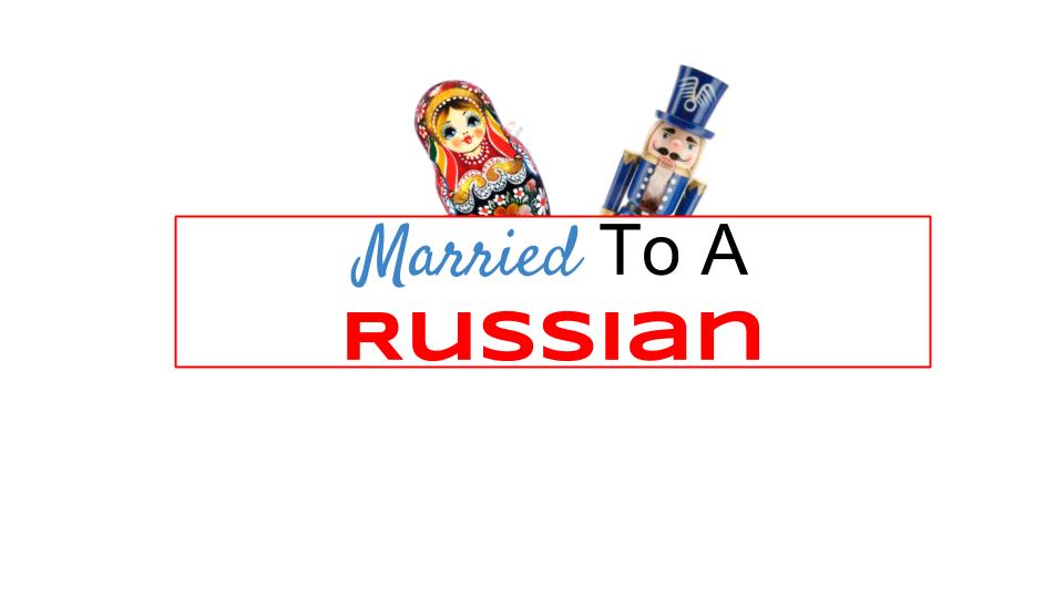 Married To A Russian