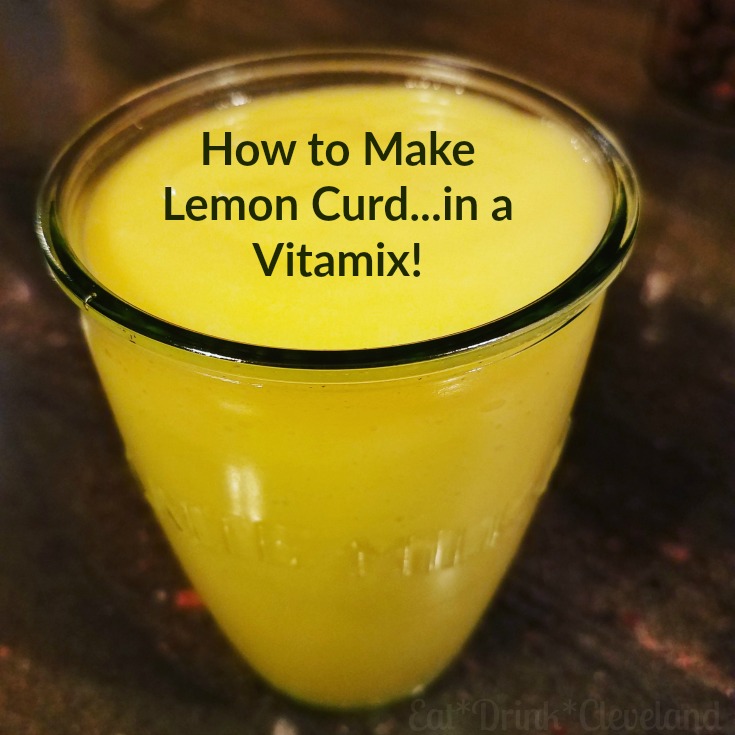 Homemade Lemon Curd...in a Vitamix! Eat*Drink*Cleveland