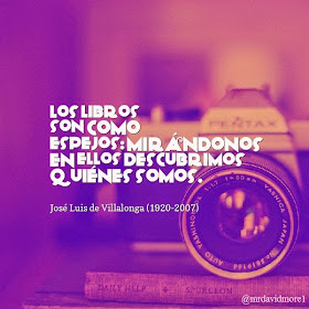 Los libros son como espejos: mirándonos en ellos descubrimos quiénes somos. José Luis de Villalonga (1920-2007) Escritor y actor español.