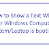 How to Show a Text While Your Windows Computer System/Laptop is booting