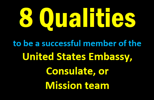 8 Qualities to be a successful member of the United States Embassy, Consulate, or Mission team