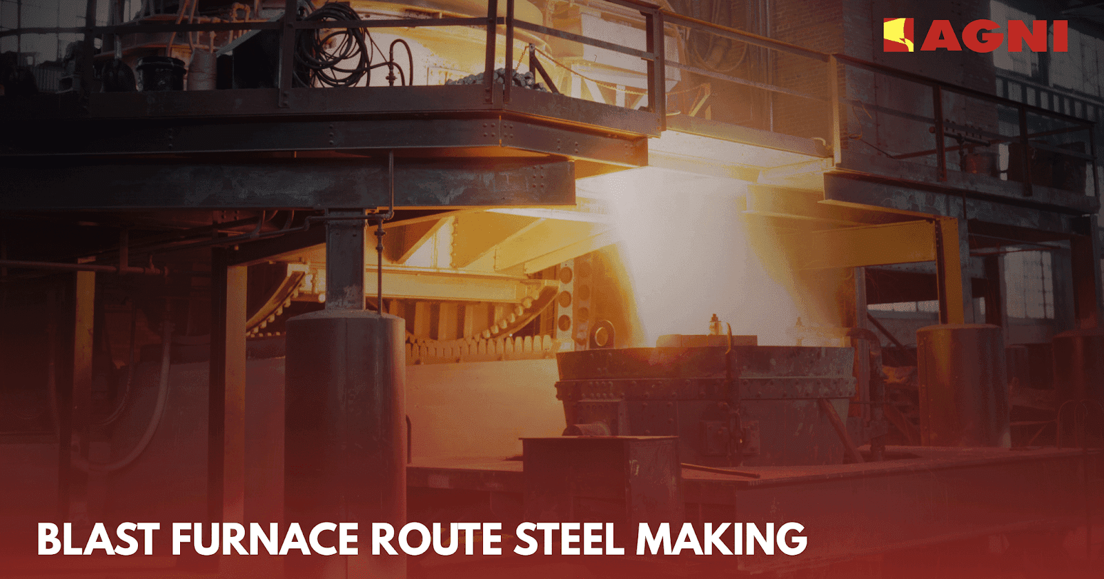 6 key steps to manufacture modern Steel with Blast Furnace Route Agni