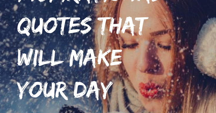 42 Inspirational Quotes That Will Make Your Day | Loud Life