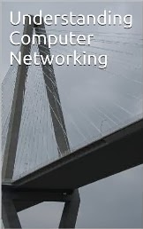 Understanding Computer Networking: The first book in the Understanding Series