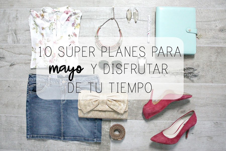 http://mediasytintas.blogspot.com/2017/05/10-super-planes-para-mayo-y-disfrutar.html