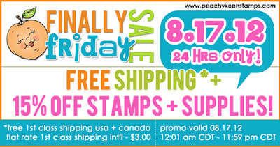 Finally Friday Sale: Free Shipping (USA and Canada) + 15% off stamps and supplies! Valid 8.17.12 12:01am CDT - 8.17.12 11:59 pm CDT.