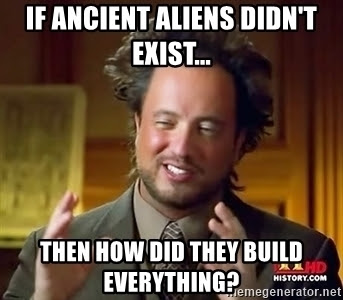 Ancient Aliens "If they are not real..." - MEME Generator Ancient Aliens "If they are not real..." - MEME Generator