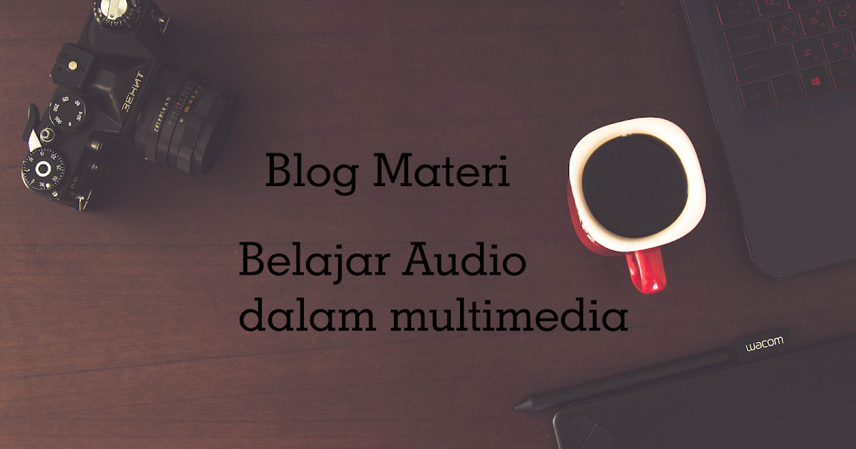 Pengertian Audio dalam Multimedia - INI BLOG MATERI