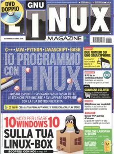 Linux Magazine 170 (2016-06) - Settembre & Ottobre 2016 | ISSN 1592-8152 | TRUE PDF | Mensile | Computer | Linux | Hardware | Software | Programmazione
É la rivista di riferimento per gli appassionati dell'Open Source. Si rivolge a quanti utilizzano il sistema operativo open source più diffuso e a coloro che ne vogliono scoprire potenzialità e vantaggi. Linux Magazine, negli anni, ha saputo costruire un rapporto di fiducia con un tipo di pubblico specializzato che dalla rivista si aspetta selettività ed elevato grado di autorevolezza. Completa ed esaustiva, dalle sezioni più pratiche a quelle dedicate alla programmazione più complessa, la testata soddisfa le esigenze di tutti gli utilizzatori del sistema Linux. In allegato propone con tempestività le distribuzioni rilasciate più di recente.