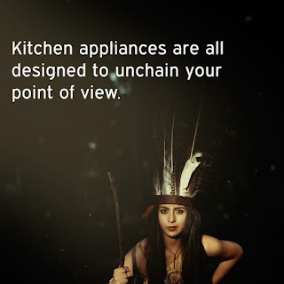 Kitchen appliances are all designed to unchain your point of view.