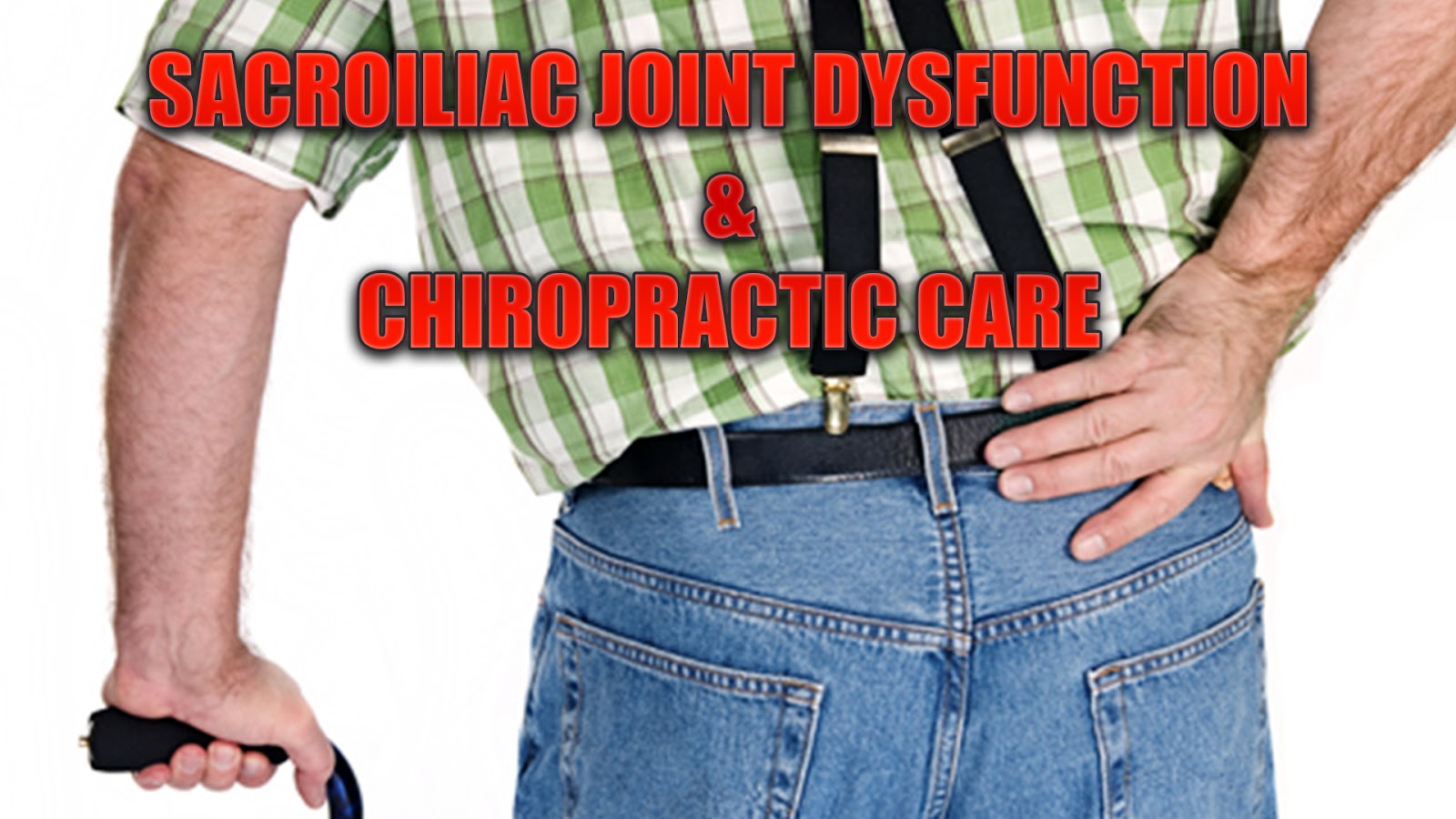 Sacroiliac Joint Dysfunction And Chiropractic Care
