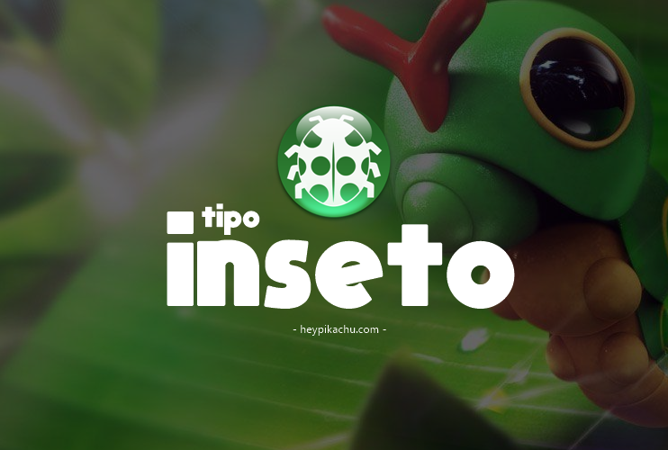 ◓ Pokémon do tipo Inseto — Bug type