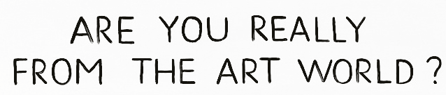 ARE YOU REALLY FROM THE ART WORLD?