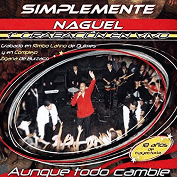 SIMPLEMENTE NAGUEL  - Aunque Todo Cambie (En Vivo) (2007)