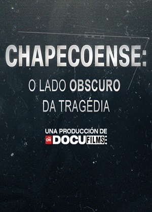 Chapecoense - O Lado Obscuro da Tragédia - Legendado via Torrent