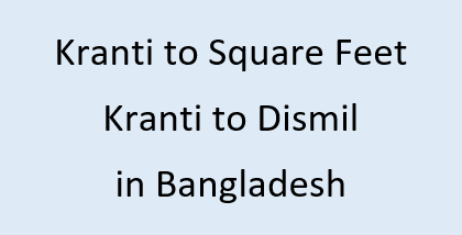 Kranti to Square Feet | Kranti to Dismil in Bangladesh