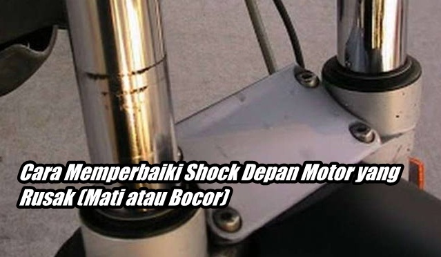 Cara Memperbaiki Shock Depan Motor yang Rusak Mati atau 