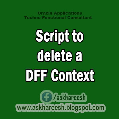 Script to delete a DFF Context, AskHareesh blog for Oracle Apps