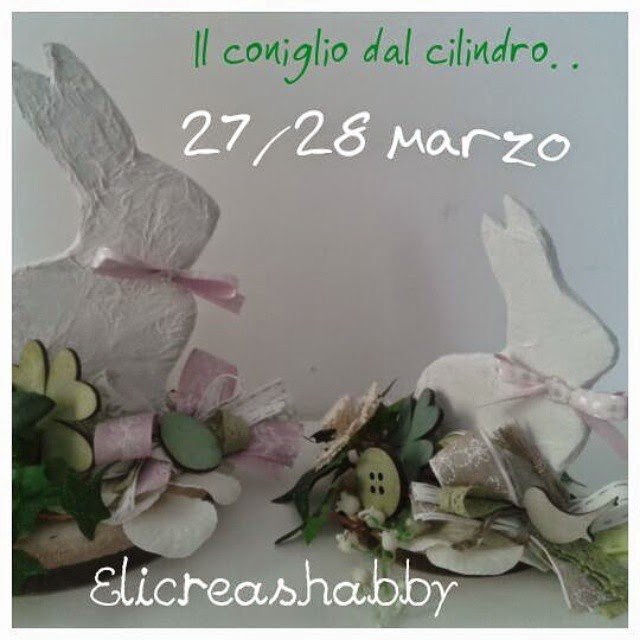 " Il coniglio dal cilindro" corso creativo sulle decorazioni Pasquali ( 27 e 28 Marzo)