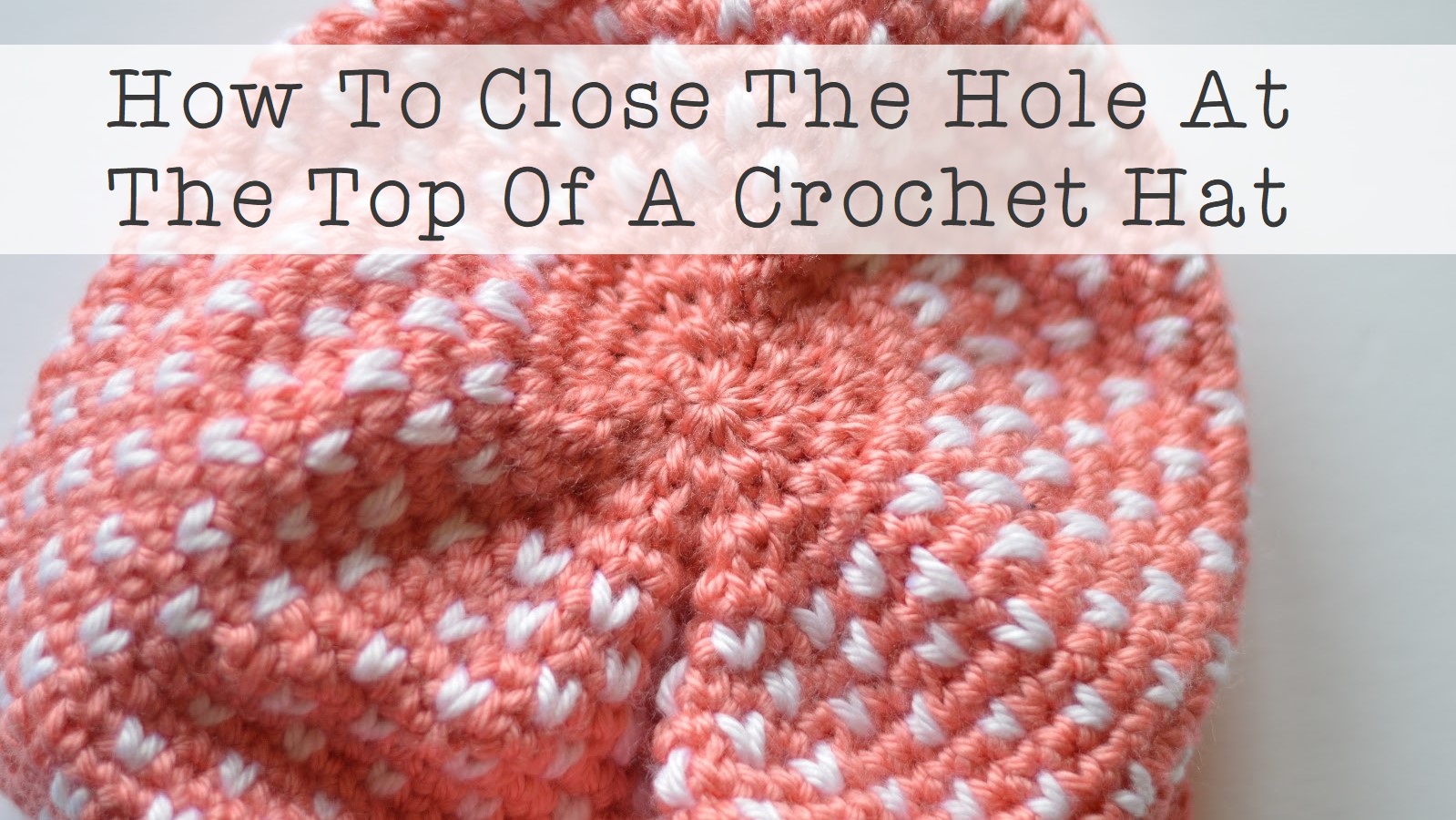 With Alex How To Close The Hole At The Top Of A Crochet Hat