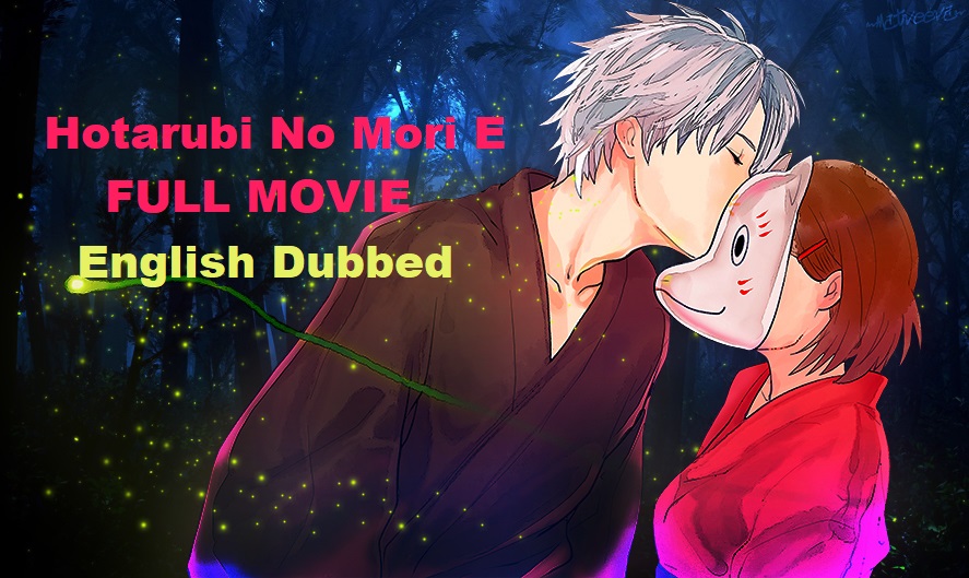 Hotarubi No Mori E Full Movie English Dubbed Into The Forest Of