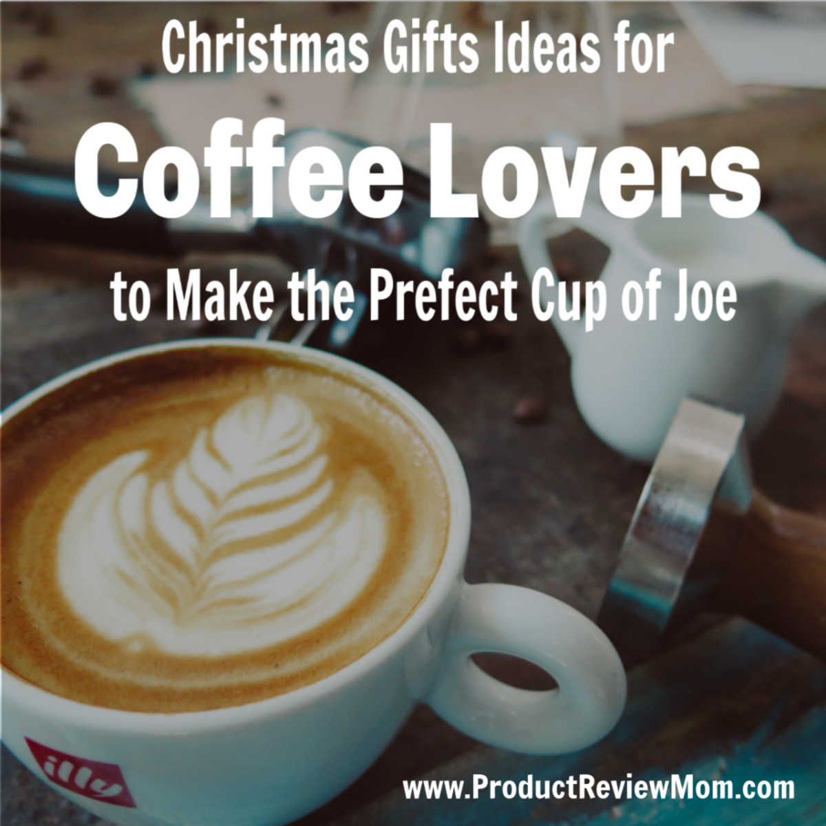 Christmas Gifts Ideas for Coffee Lovers to Make the Prefect Cup of Joe