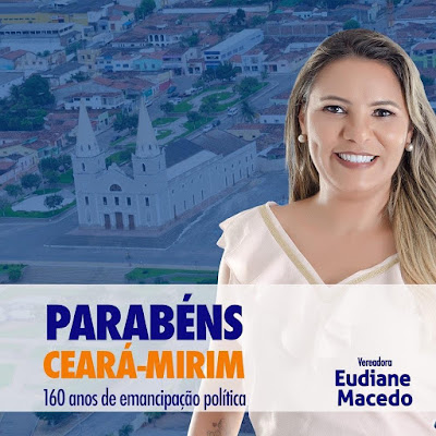 PARABÉNS CEARÁ MIRIM – POR EUDIANE MACEDO