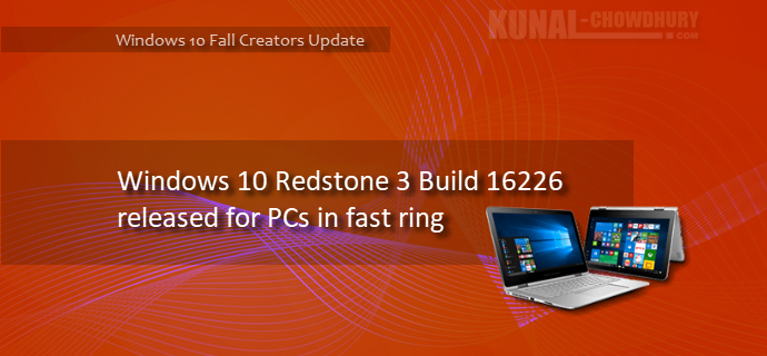 Windows 10 build 16226 released to PCs in Fast ring, with a bunch of new improvements (www.kunal-chowdhury.com)