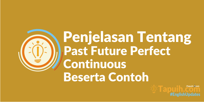 Penjelasan Past Future Perfect Continuous Tense Beserta Contoh Terlengkap