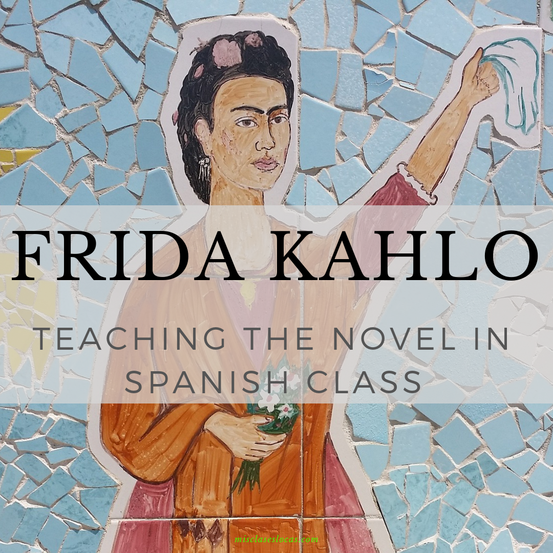Teaching The Novel Frida Kahlo In Spanish Class Mis Clases Locas